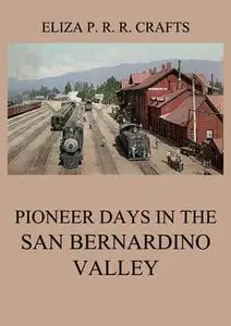 «Pioneer Days In The San Bernardino Valley» by Eliza Persis Russell Robbins Crafts