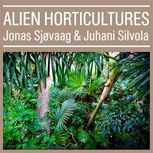 Jonas Sjøvaag & Juhani Silvola - Alien Horticultures (2019) [Official Digital Download]