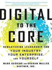 Digital to the Core: Remastering Leadership for Your Industry, Your Enterprise, and Yourself