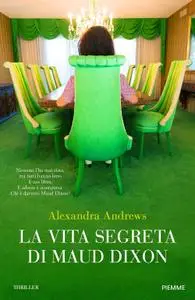 Alexandra Andrews - La vita segreta di Maud Dixon