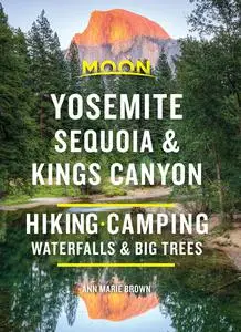 Moon Yosemite, Sequoia & Kings Canyon: Hiking, Camping, Waterfalls & Big Trees (Travel Guide), 9th Edition