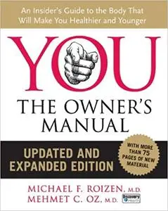 YOU: The Owner's Manual, Updated and Expanded Edition: An Insider's Guide to the Body that Will Make You Healthier and Y