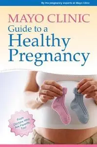 Mayo Clinic Guide to a Healthy Pregnancy: From Doctors Who Are Parents, Too! (Repost)