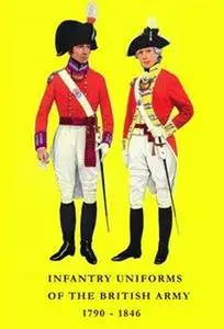 Infantry Uniforms of the British Army 1790-1846 (repost)