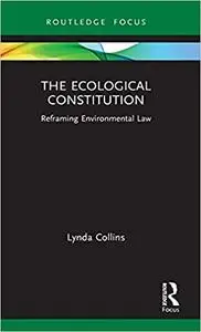 The Ecological Constitution: Reframing Environmental Law