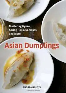 Asian Dumplings: Mastering Gyoza, Spring Rolls, Samosas, and More (Repost)