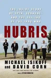 Hubris: The Inside Story of Spin, Scandal, and the Selling of the Iraq War [Audiobook]