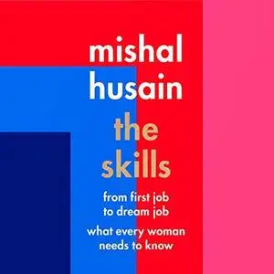 The Skills: From First Job to Dream Job: What Every Woman Needs to Know [Audiobook]