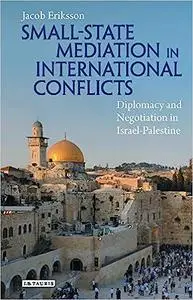 Small State Mediation in International Conflicts: Diplomacy and Negotiation in Israel-Palestine