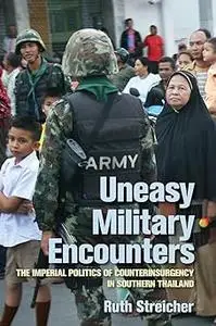 Uneasy Military Encounters: The Imperial Politics of Counterinsurgency in Southern Thailand