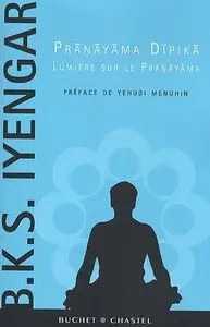 B.K.S. Iyengar, "Pranayama Dipika - Lumière sur le Pranayama"
