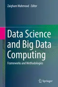 Data Science and Big Data Computing: Frameworks and Methodologies