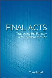 Final Acts: Traversing the Fantasy in the Modern Memoir