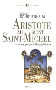 Sylvain Gouguenheim, "Aristote au Mont-Saint-Michel: Racines grecques de l'Europe chrétienne"