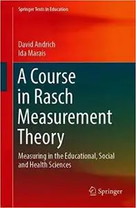 A Course in Rasch Measurement Theory: Measuring in the Educational, Social and Health Sciences