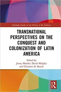 Transnational Perspectives on the Conquest and Colonization of Latin America