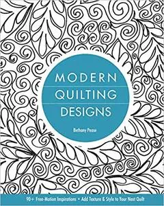 Modern Quilting Designs: 90+ Free-Motion Inspirations- Add Texture & Style to Your Next Quilt