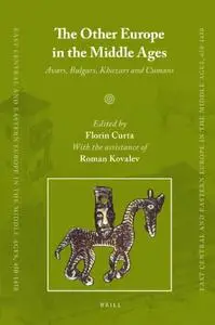 The Other Europe in the Middle Ages: Avars, Bulgars, Khazars and Cumans