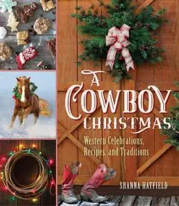 A Cowboy Christmas: Western Celebrations, Recipes, and Traditions