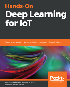 Hands-On Deep Learning for IoT : Train Neural Network Models to Develop Intelligent IoT Applications [Repost]
