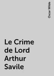 «Le Crime de Lord Arthur Savile» by Oscar Wilde