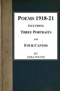 «Poems 1918–21, Including Three Portraits and Four Cantos» by Ezra Pound