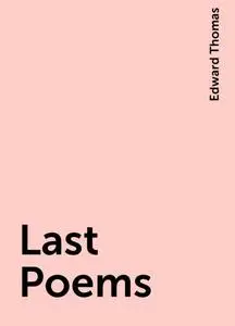 «Last Poems» by Edward Thomas