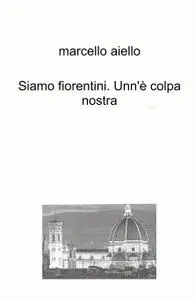 Siamo fiorentini. Unn’è colpa nostra