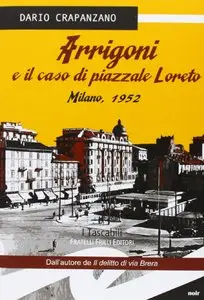 Dario Crapanzano - Arrigoni e il caso di piazzale Loreto. Milano 1952