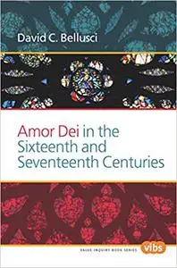 Amor Dei in the Sixteenth and Seventeenth Centuries