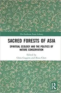 Sacred Forests of Asia: Spiritual Ecology and the Politics of Nature Conservation