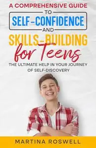 A Comprehensive Guide to Self-Confidence and Skills-Building for Teens