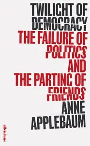 Twilight of Democracy: The Failure of Politics and the Parting of Friends, UK Edition