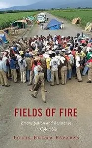 Fields of Fire: Emancipation and Resistance in Colombia
