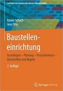 Baustelleneinrichtung: Grundlagen - Planung - Praxishinweise - Vorschriften und Regeln, Auflage: 3