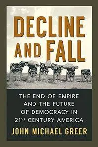 Decline and Fall: The End of Empire and the Future of Democracy in 21st Century America (Repost)