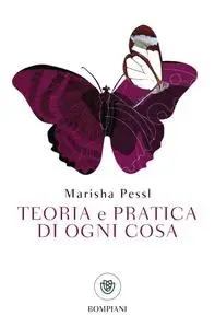Marisha Pessl - Teoria e pratica di ogni cosa