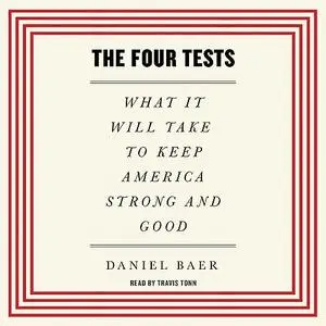 The Four Tests: What It Will Take to Keep America Strong and Good [Audiobook]