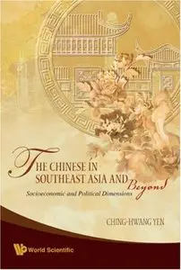 The Chinese In Southeast Asia And Beyond: Socioeconomic and Political Dimensions