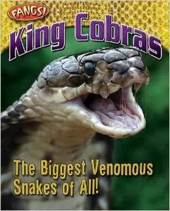 King Cobras: The Biggest Venomous Snakes of All! by Nancy White
