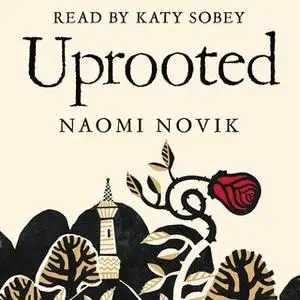 «Uprooted» by Naomi Novik