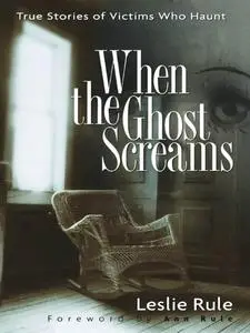 When the Ghost Screams: True Stories of Victims Who Haunt (Repost)