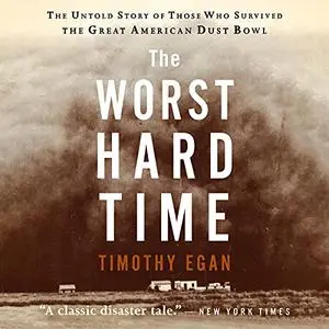 The Worst Hard Time: The Untold Story of Those Who Survived the Great American Dust Bowl [Audiobook]