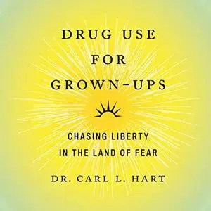 Drug Use for Grown-Ups: Chasing Liberty in the Land of Fear [Audiobook]