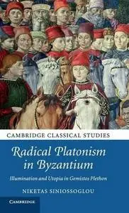 Radical Platonism in Byzantium: Illumination and Utopia in Gemistos Plethon