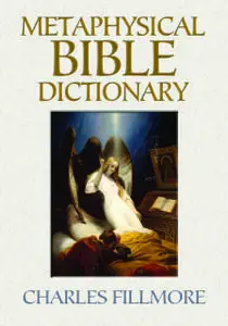 «Metaphysical Bible Dictionary (with linked TOC)» by Charles Fillmore