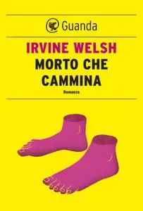 Irvine Welsh - Morto che cammina