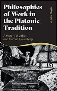 Philosophies of Work in the Platonic Tradition: A History of Labor and Human Flourishing