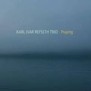 Karl Ivar Refseth Trio - Praying (2015)