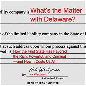 What’s the Matter with Delaware?: How the First State Has Favored the Rich, Powerful, and Criminal—and How It Costs [Audiobook]